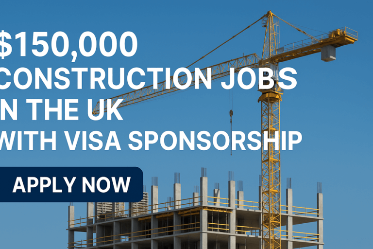 $150,000 Construction Jobs in the UK with Visa Sponsorship – Apply Now